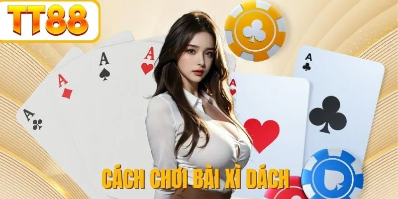Những điều cần biết trước khi chơi Xì Dách TT88